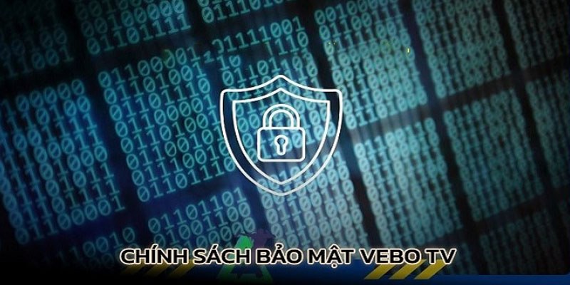 Chính sách bảo mật Vebotv chuyên nghiệp nhất